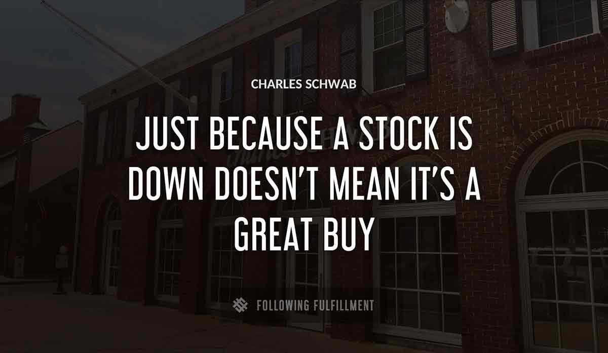 just because a stock is down doesn t mean it s a great buy Charles Schwab quote