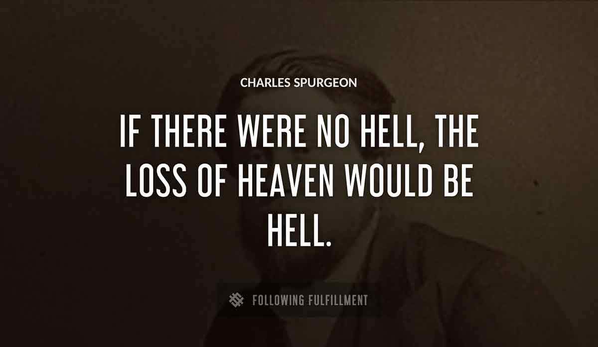 if there were no hell the loss of heaven would be hell Charles Spurgeon quote