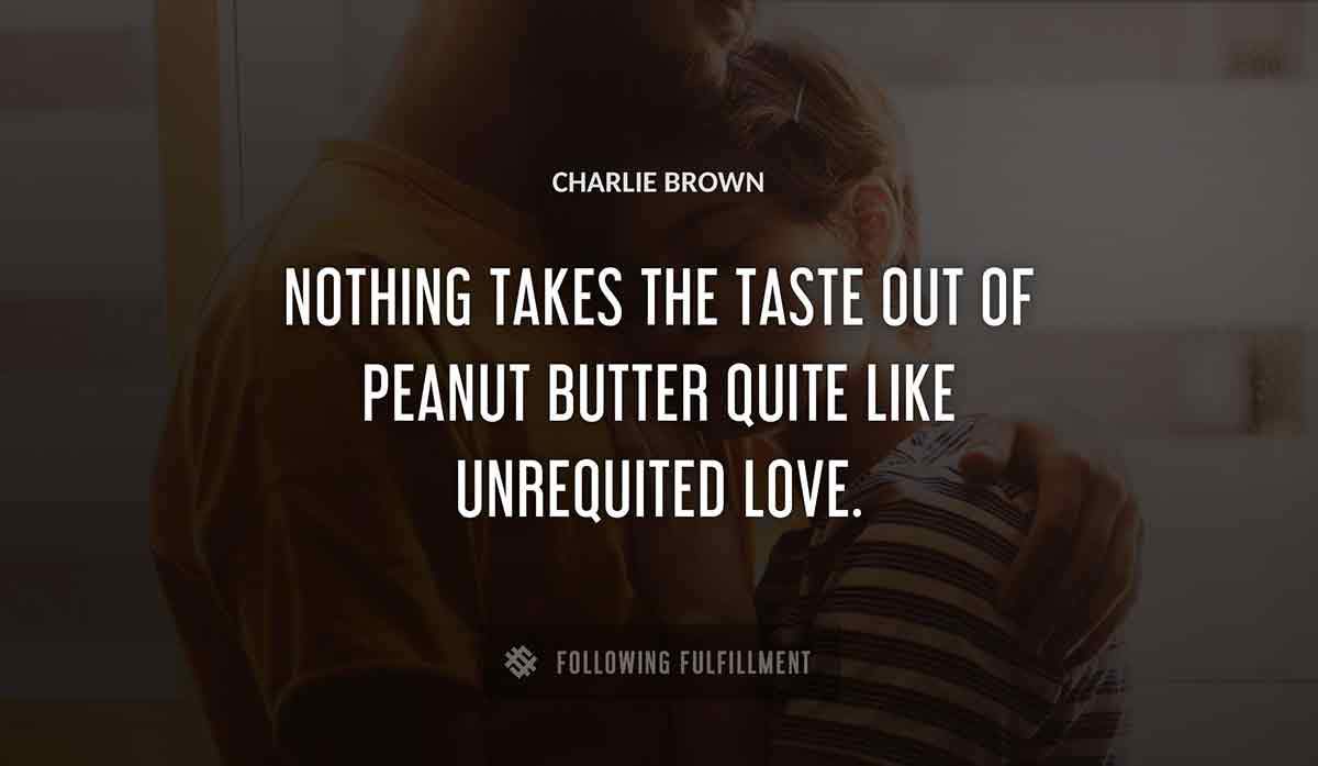 nothing takes the taste out of peanut butter quite like unrequited love Charlie Brown quote