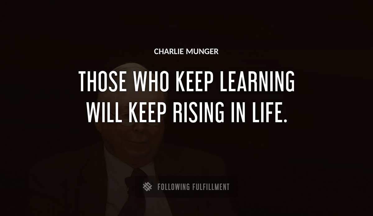 those who keep learning will keep rising in life Charlie Munger quote