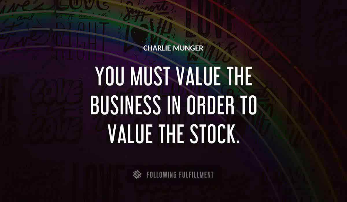 you must value the business in order to value the stock Charlie Munger quote