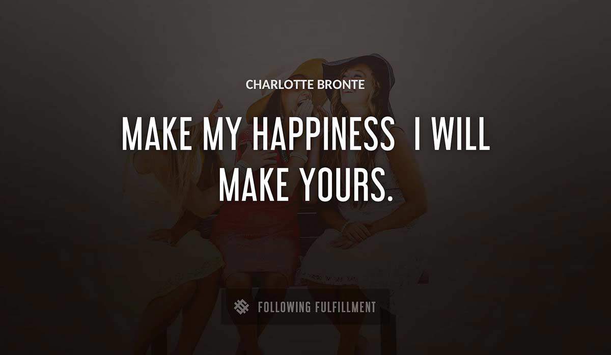make my happiness i will make yours Charlotte Bronte quote