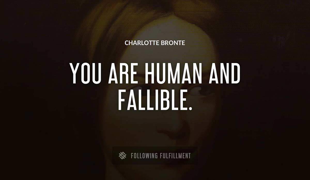 you are human and fallible Charlotte Bronte quote