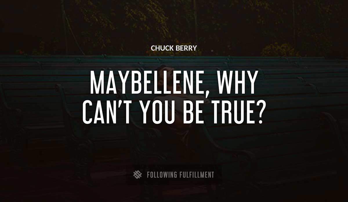 maybellene why can t you be true Chuck Berry quote