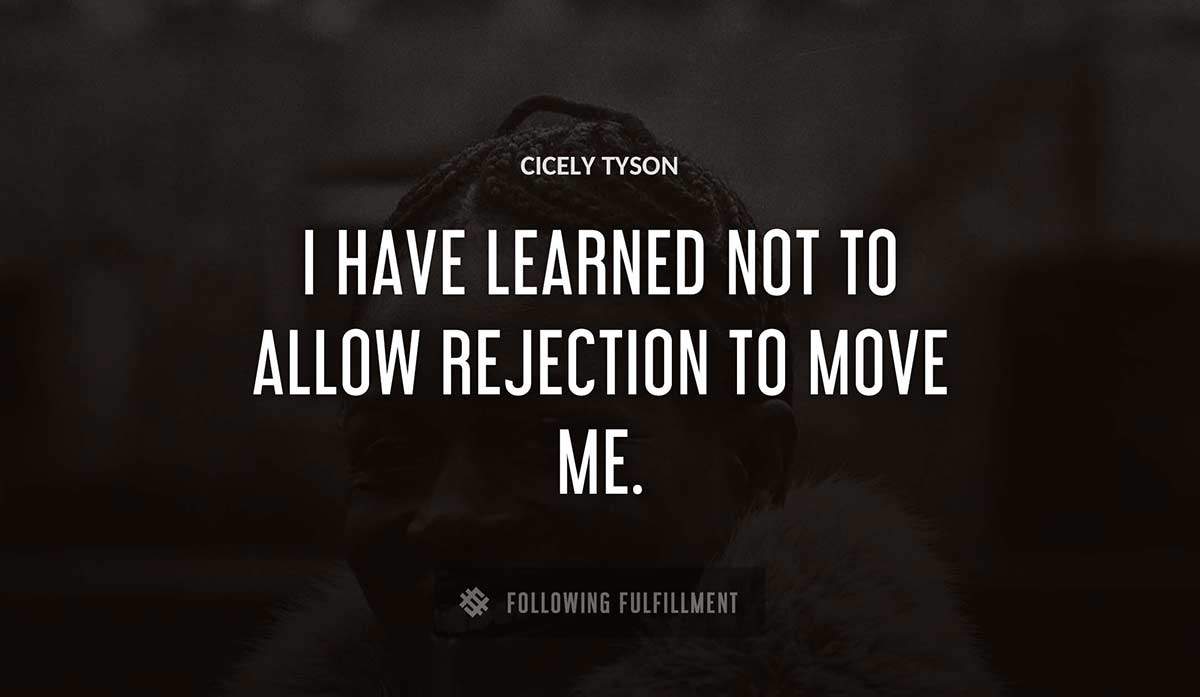 i have learned not to allow rejection to move me Cicely Tyson quote