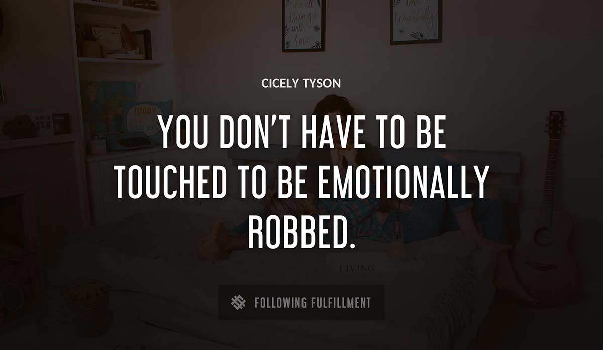 you don t have to be touched to be emotionally robbed Cicely Tyson quote