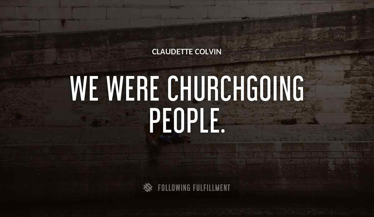we were churchgoing people Claudette Colvin quote