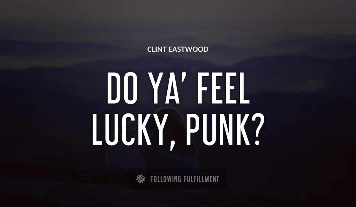 do ya feel lucky punk Clint Eastwood quote