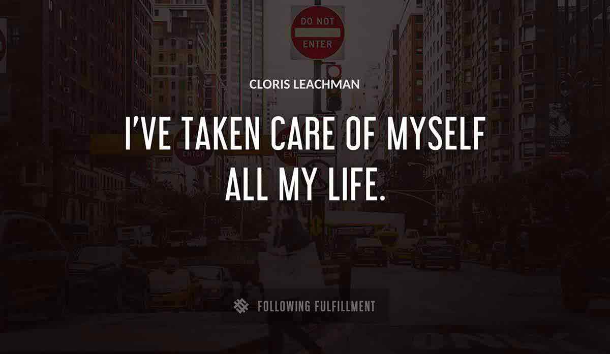 i ve taken care of myself all my life Cloris Leachman quote
