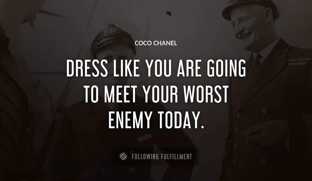 dress like you are going to meet your worst enemy today Coco Chanel quote