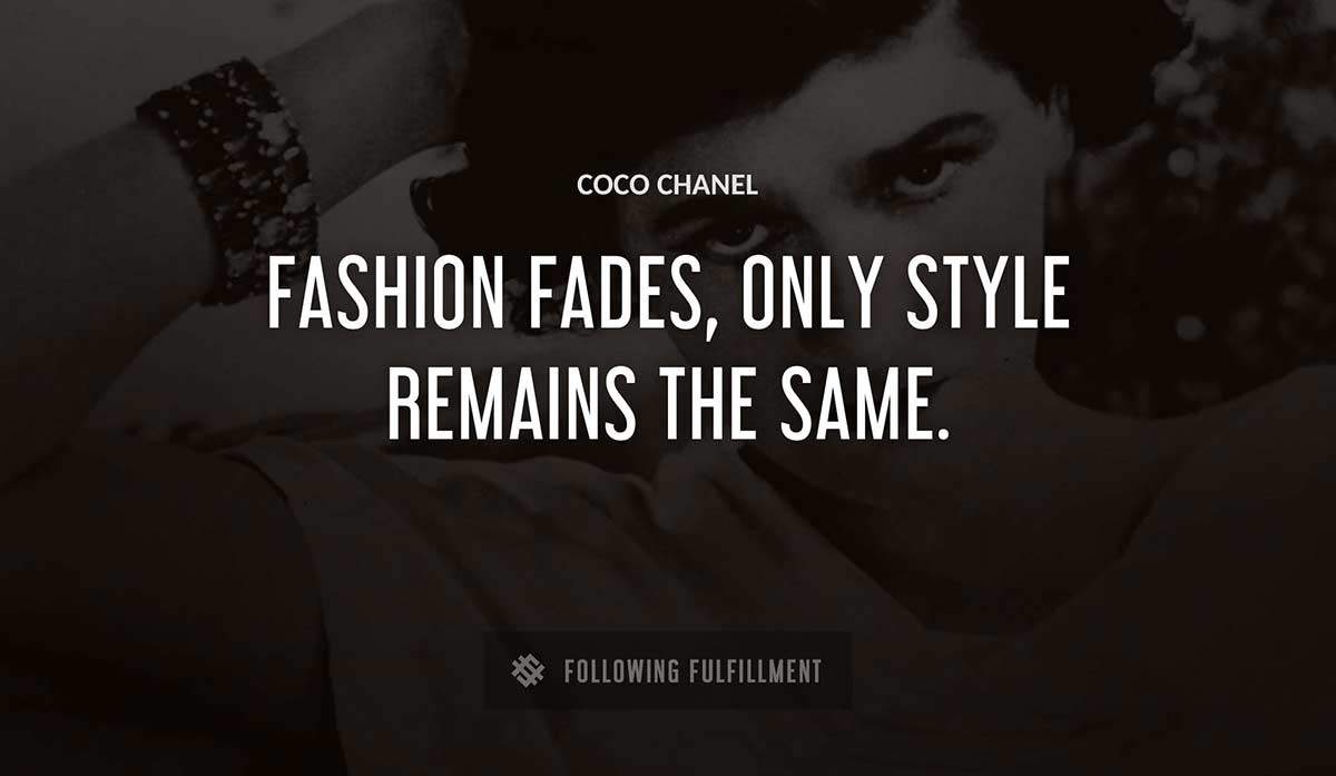 fashion fades only style remains the same Coco Chanel quote