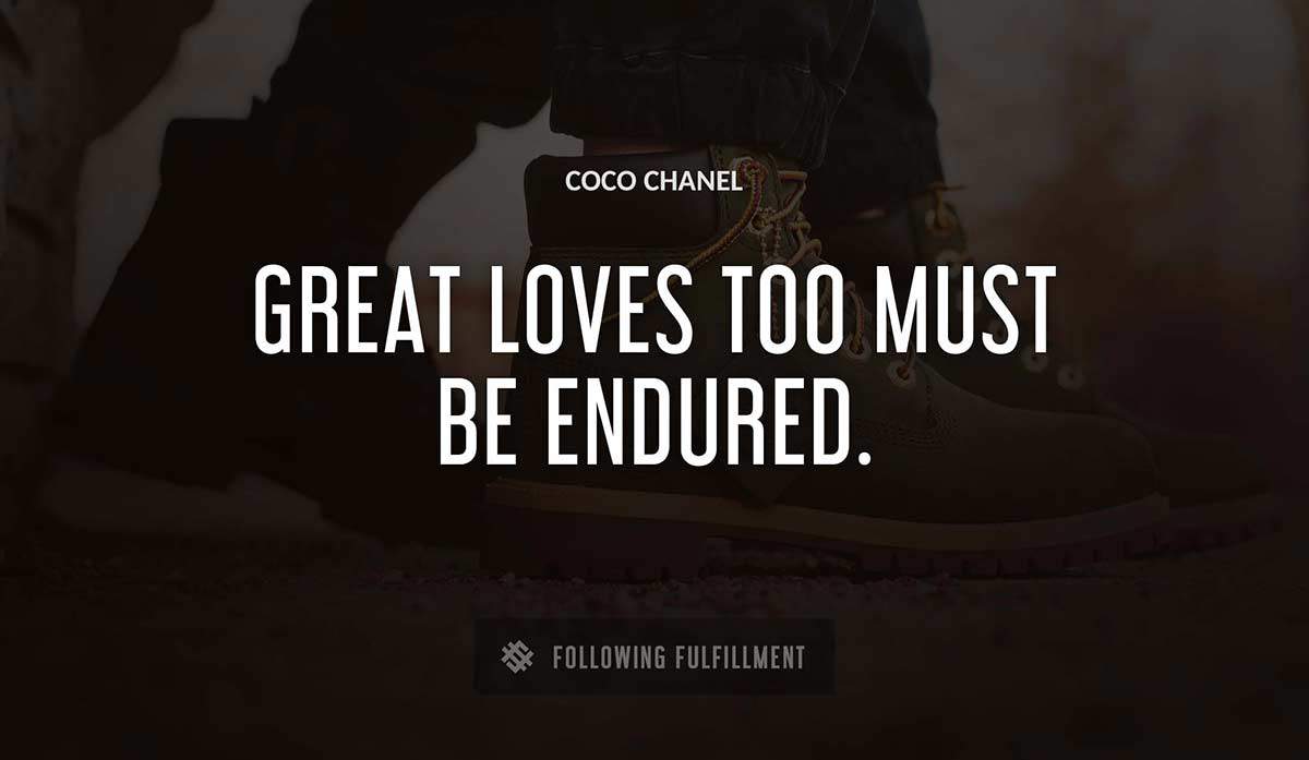 great loves too must be endured Coco Chanel quote