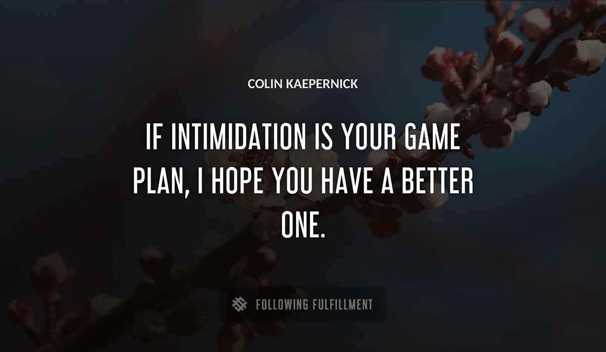 if intimidation is your game plan i hope you have a better one Colin Kaepernick quote