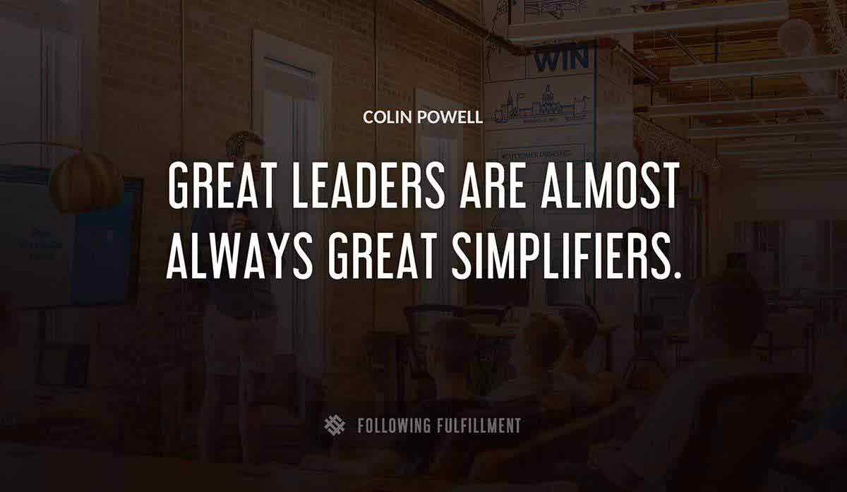 great leaders are almost always great simplifiers Colin Powell quote
