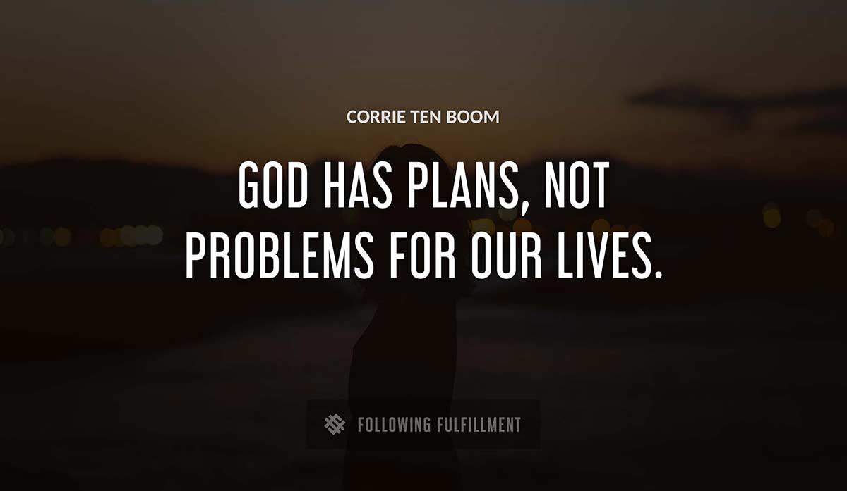 god has plans not problems for our lives Corrie Ten Boom quote
