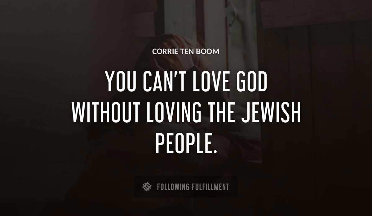you can t love god without loving the jewish people Corrie Ten Boom quote