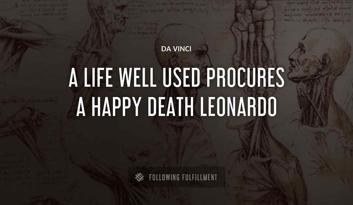 a life well used procures a happy death leonardo Da Vinci quote