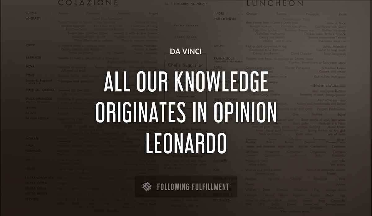 all our knowledge originates in opinion leonardo Da Vinci quote