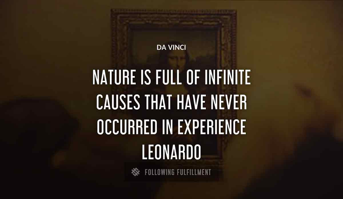 nature is full of infinite causes that have never occurred in experience leonardo Da Vinci quote