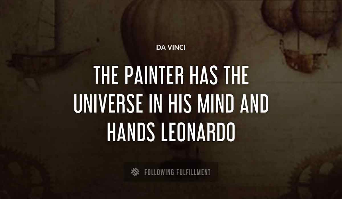 the painter has the universe in his mind and hands leonardo Da Vinci quote