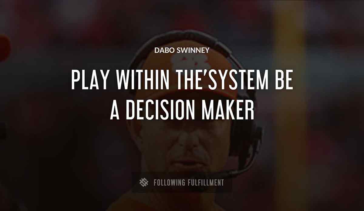 play within the system be a decision maker Dabo Swinney quote