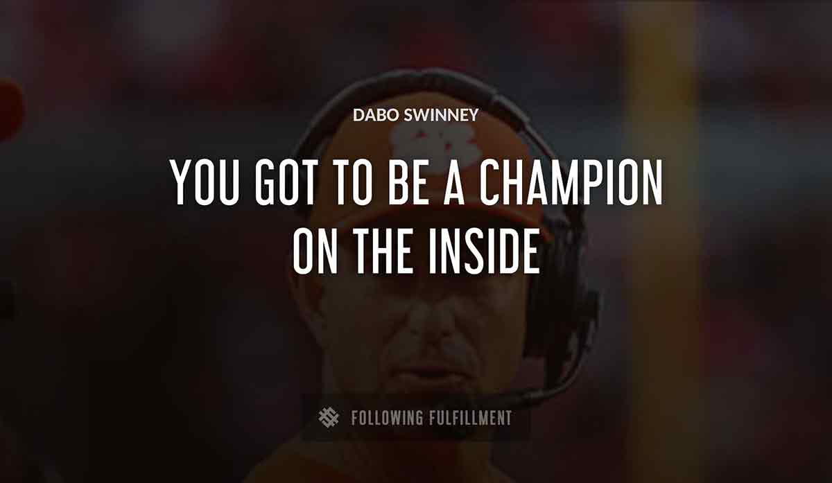 you got to be a champion on the inside Dabo Swinney quote