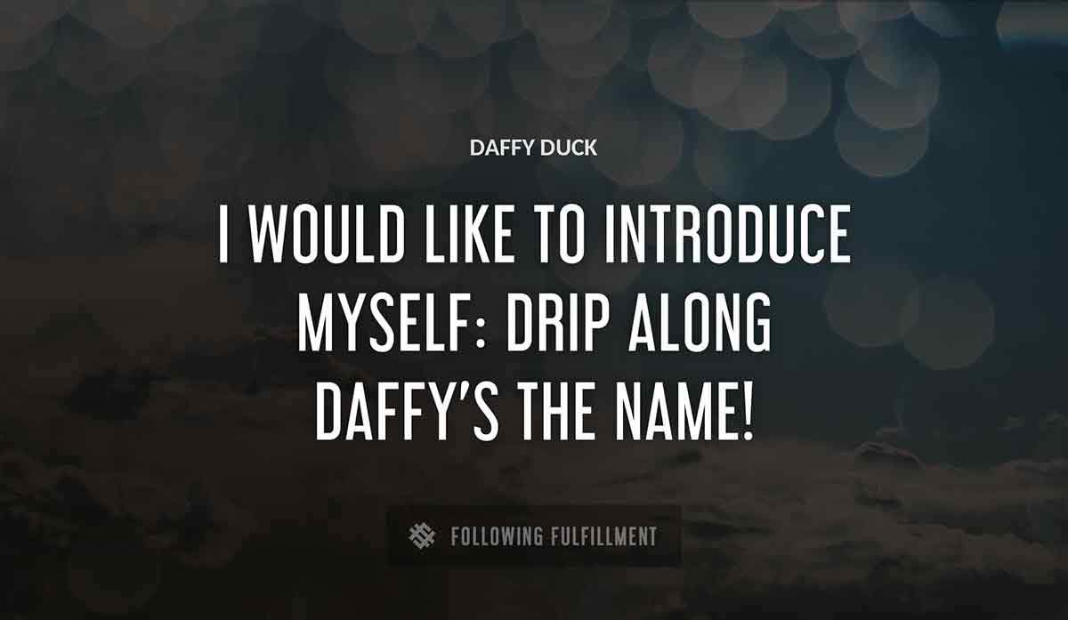 i would like to introduce myself drip along daffy s the name Daffy Duck quote