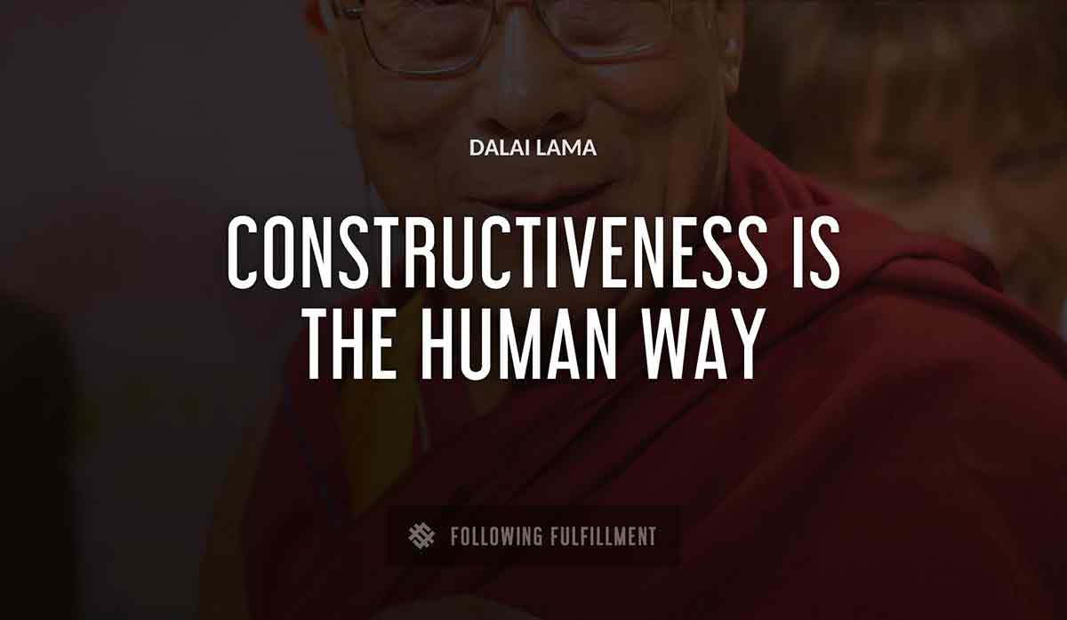 constructiveness is the human way Dalai Lama quote