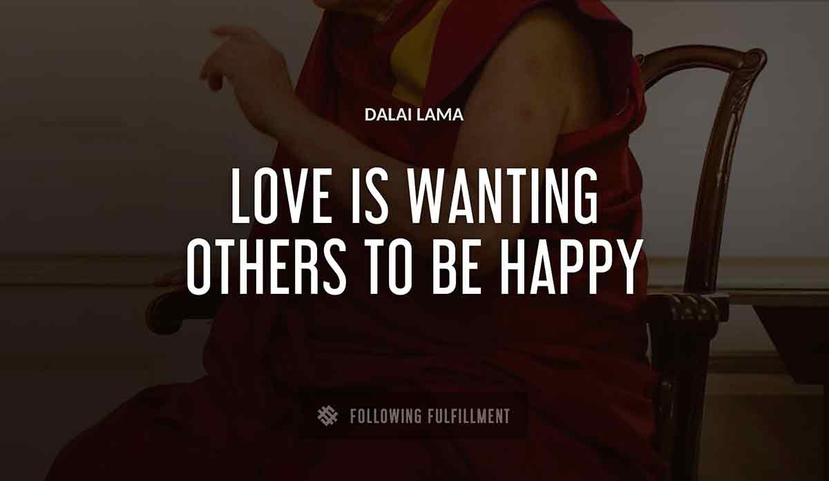 love is wanting others to be happy Dalai Lama quote