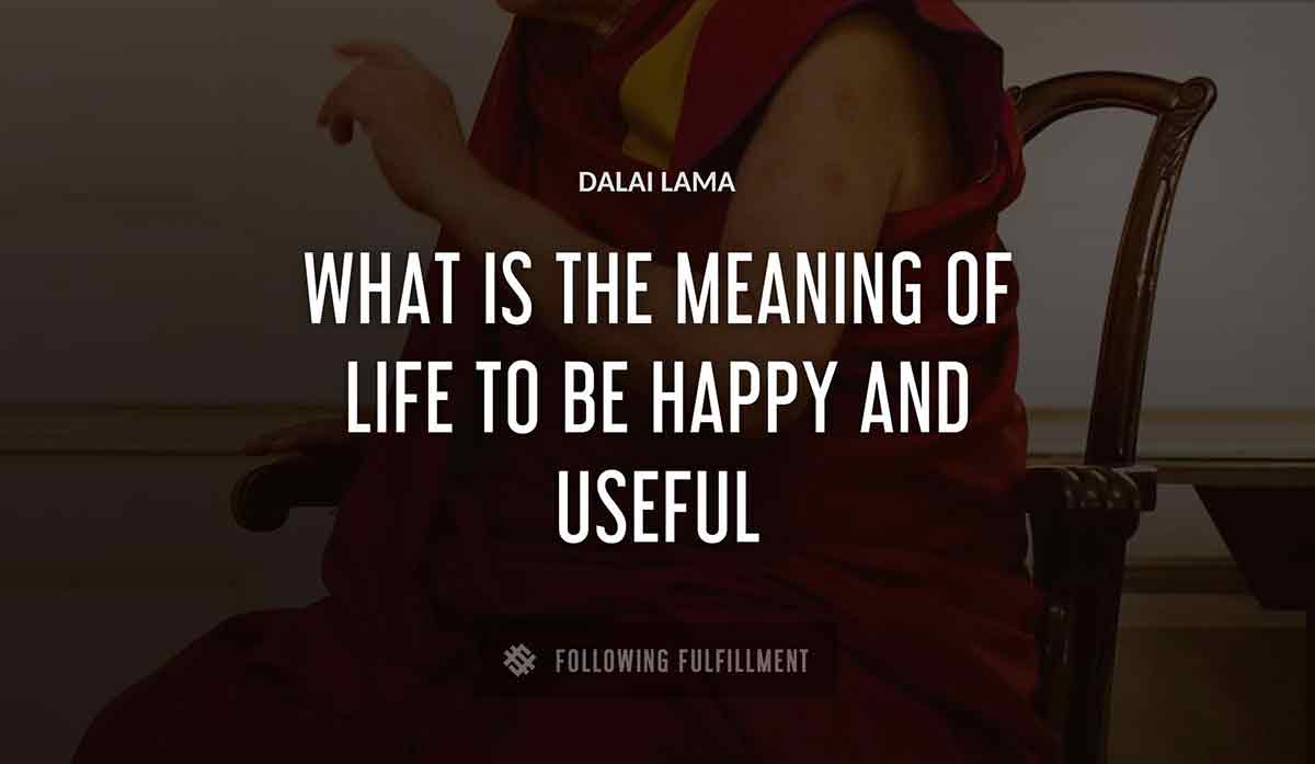 what is the meaning of life to be happy and useful Dalai Lama quote