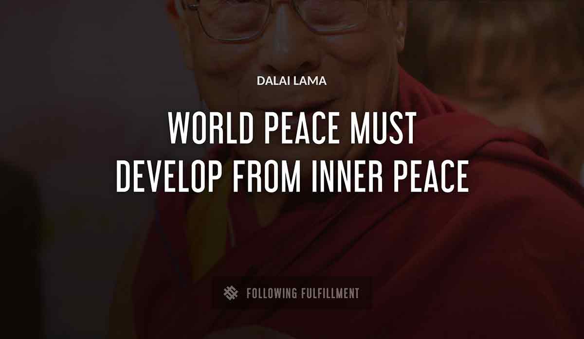 world peace must develop from inner peace Dalai Lama quote