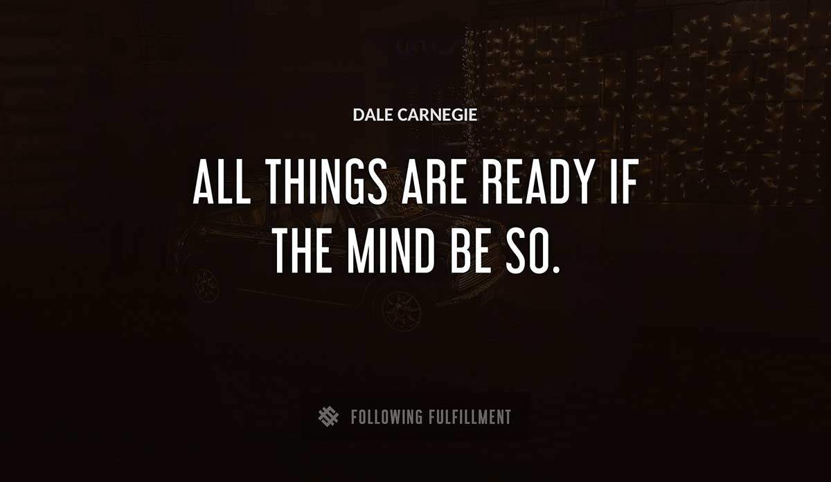 all things are ready if the mind be so Dale Carnegie quote