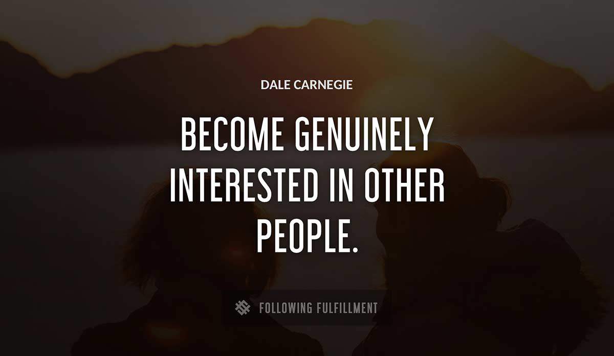 become genuinely interested in other people Dale Carnegie quote