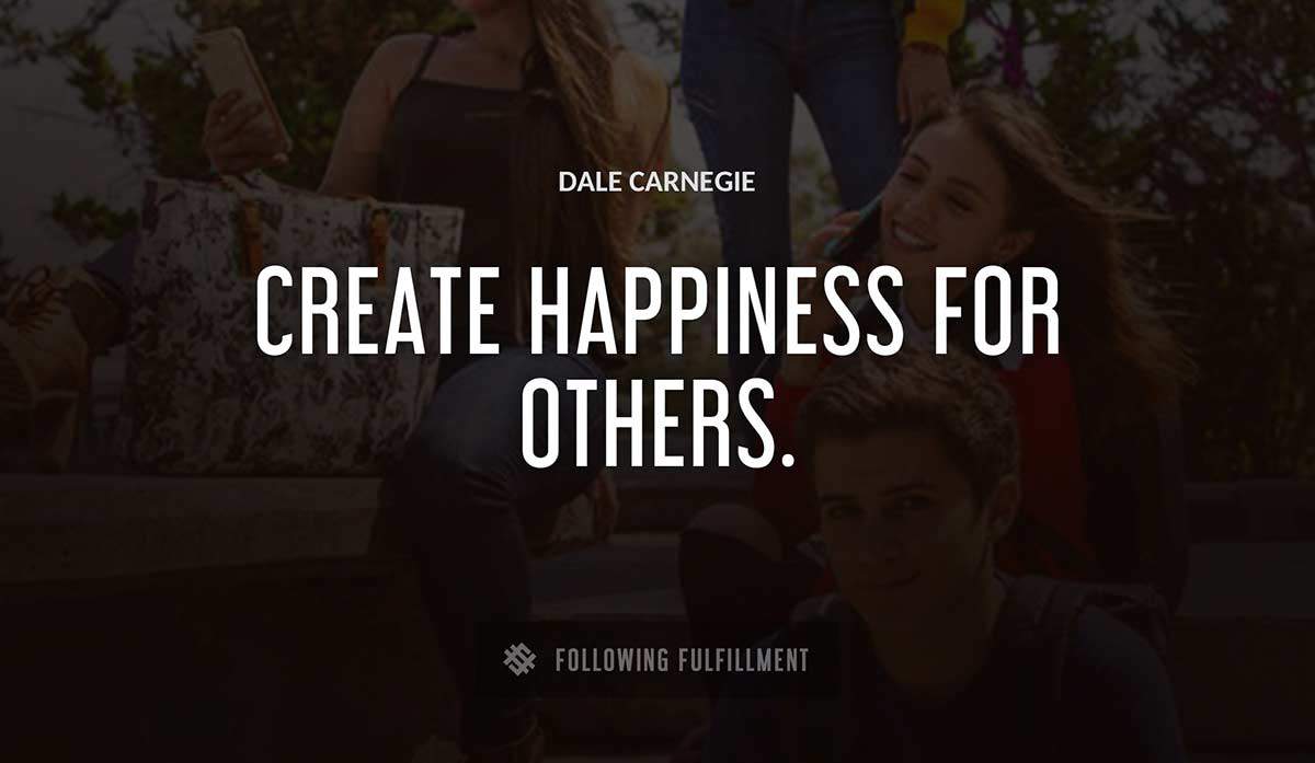 create happiness for others Dale Carnegie quote