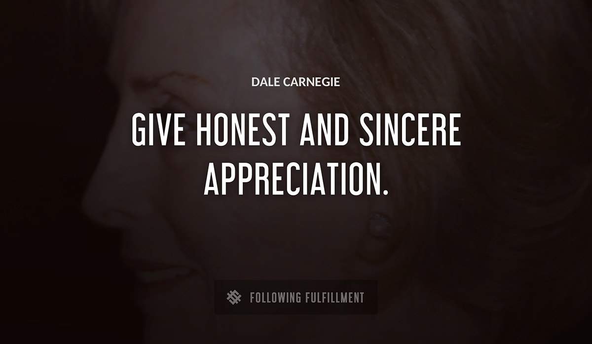 give honest and sincere appreciation Dale Carnegie quote