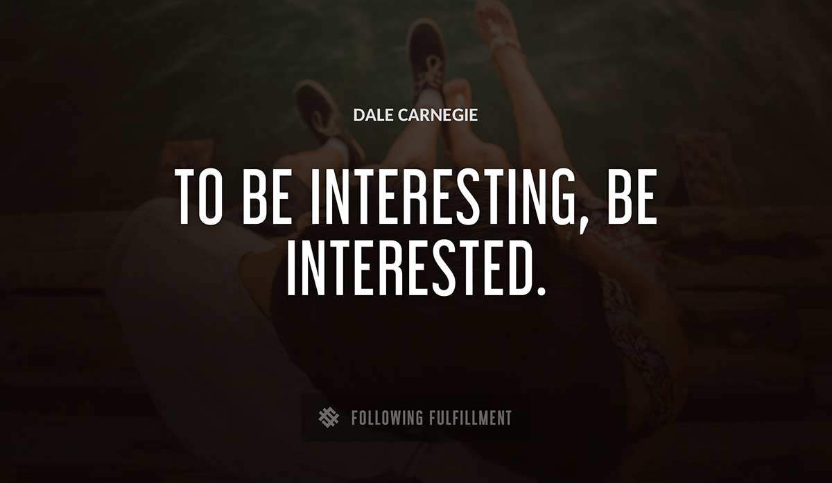 to be interesting be interested Dale Carnegie quote