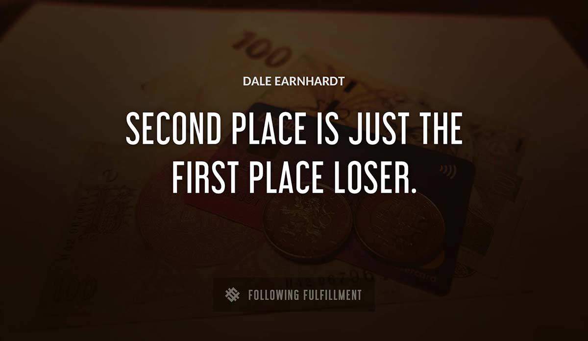 second place is just the first place loser Dale Earnhardt quote
