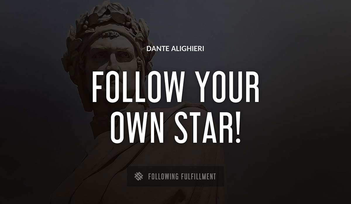 follow your own star Dante Alighieri quote