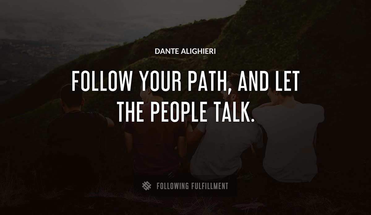 follow your path and let the people talk Dante Alighieri quote