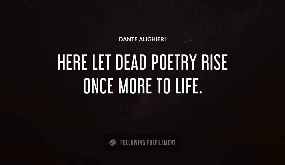here let dead poetry rise once more to life Dante Alighieri quote