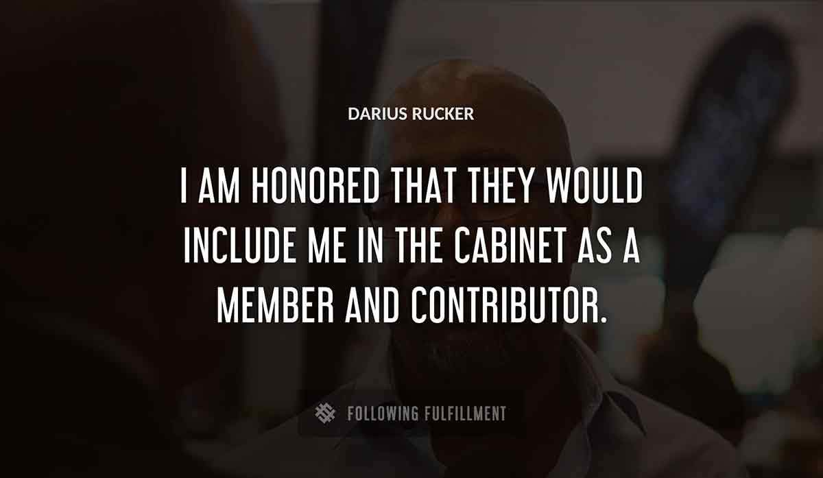 i am honored that they would include me in the cabinet as a member and contributor Darius Rucker quote