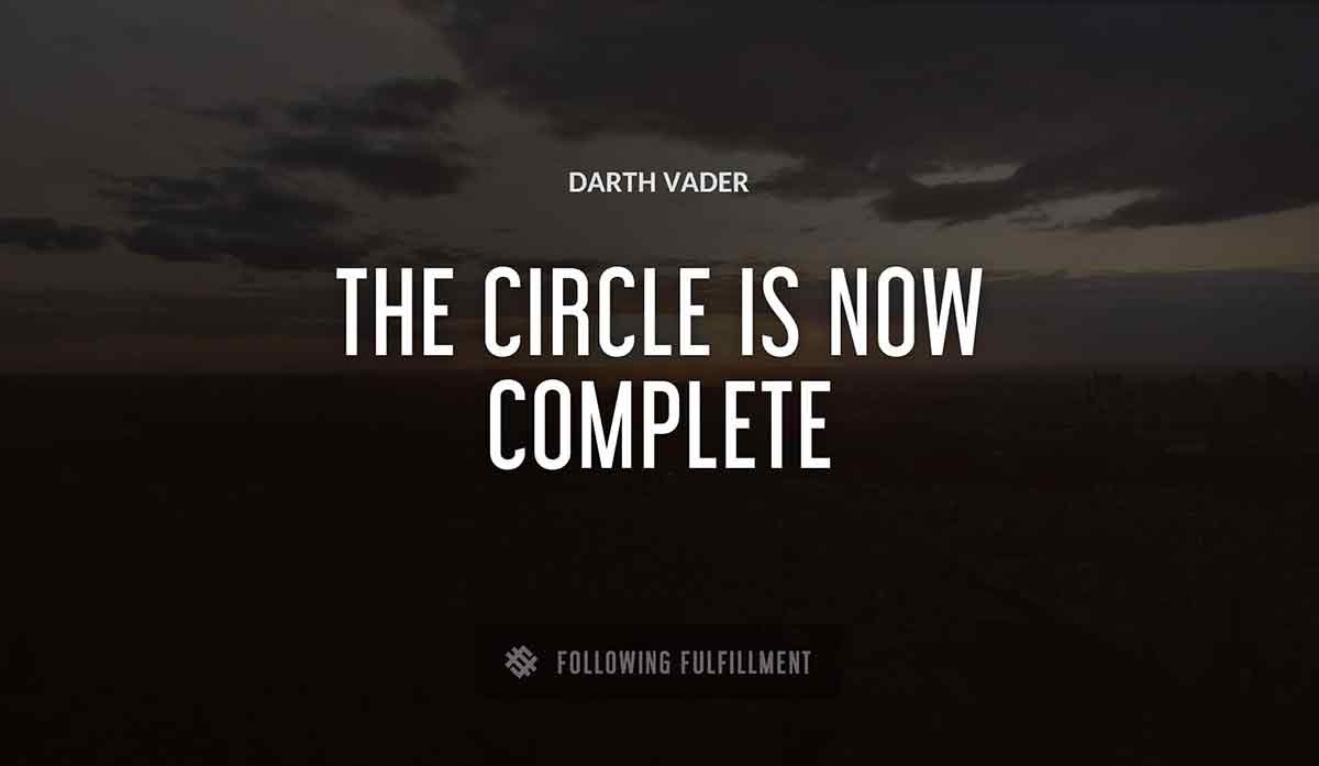 the circle is now complete Darth Vader quote