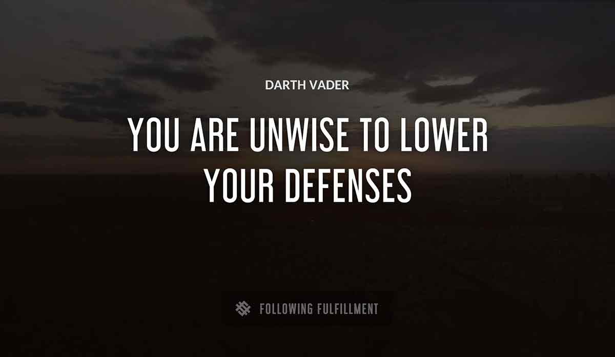 you are unwise to lower your defenses Darth Vader quote