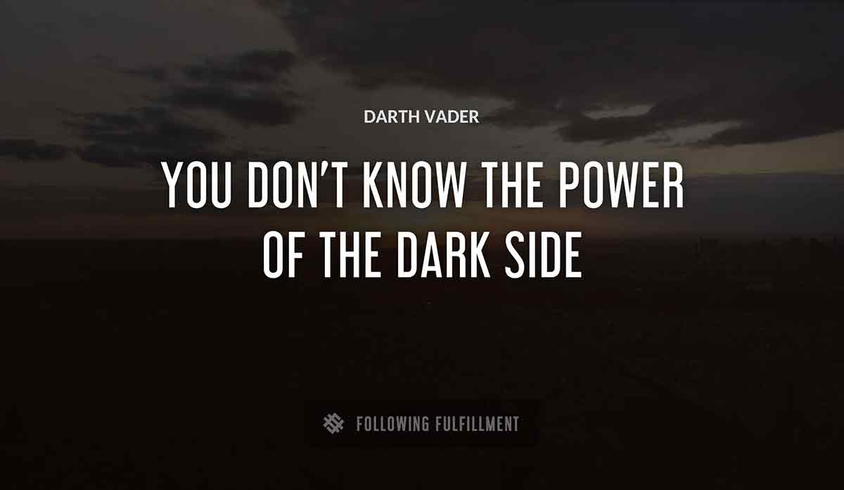 you don t know the power of the dark side Darth Vader quote