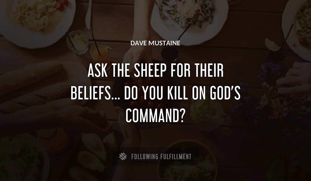 ask the sheep for their beliefs do you kill on god s command Dave Mustaine quote