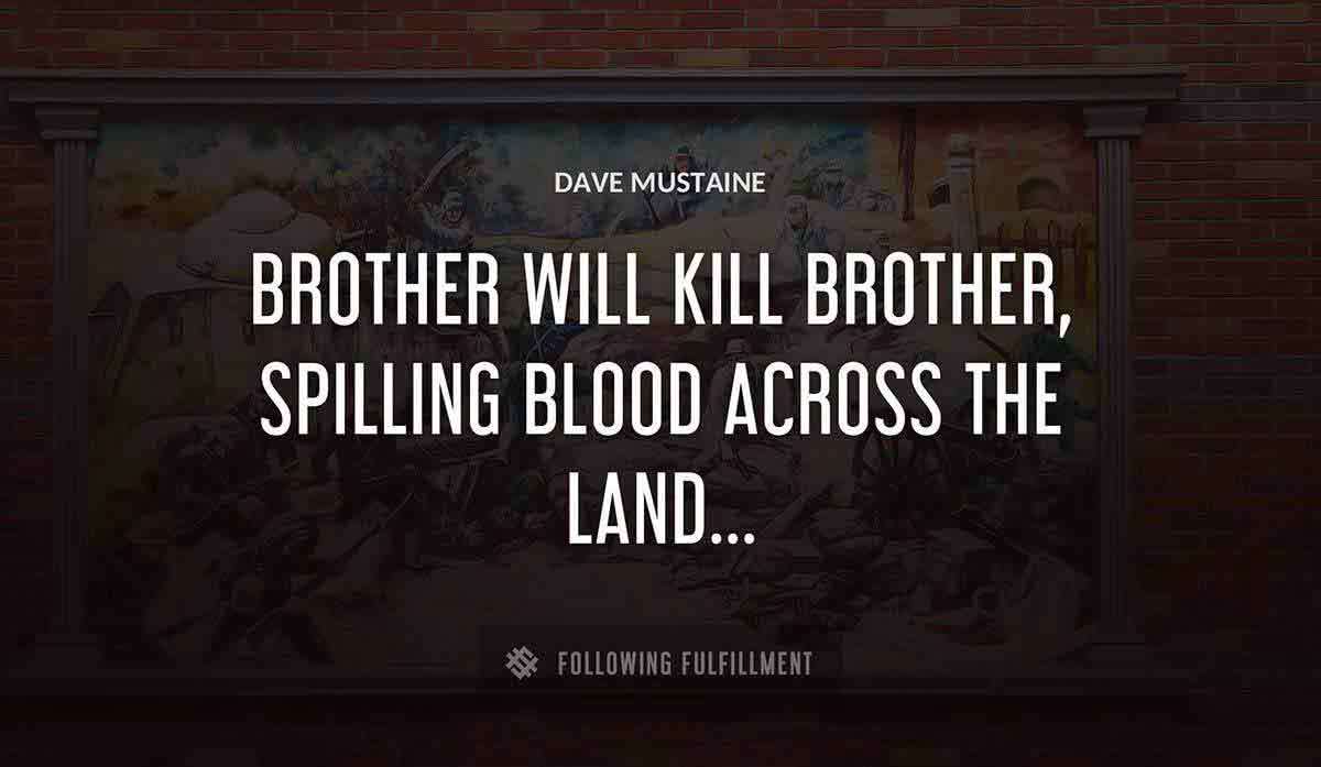 brother will kill brother spilling blood across the land Dave Mustaine quote