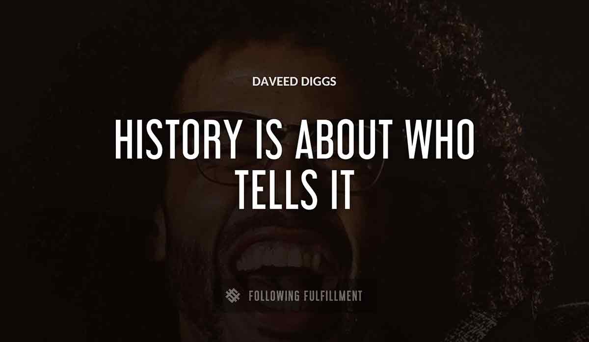 history is about who tells it Daveed Diggs quote