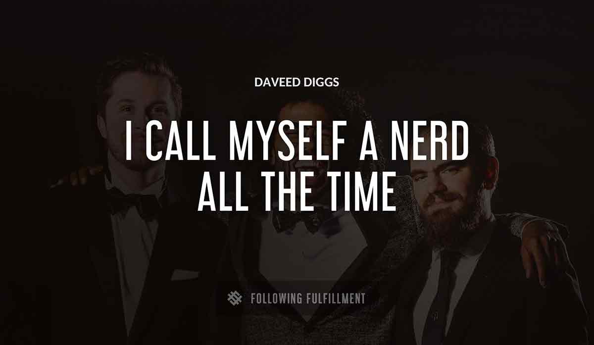 i call myself a nerd all the time Daveed Diggs quote