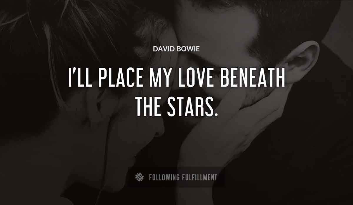 i ll place my love beneath the stars David Bowie quote