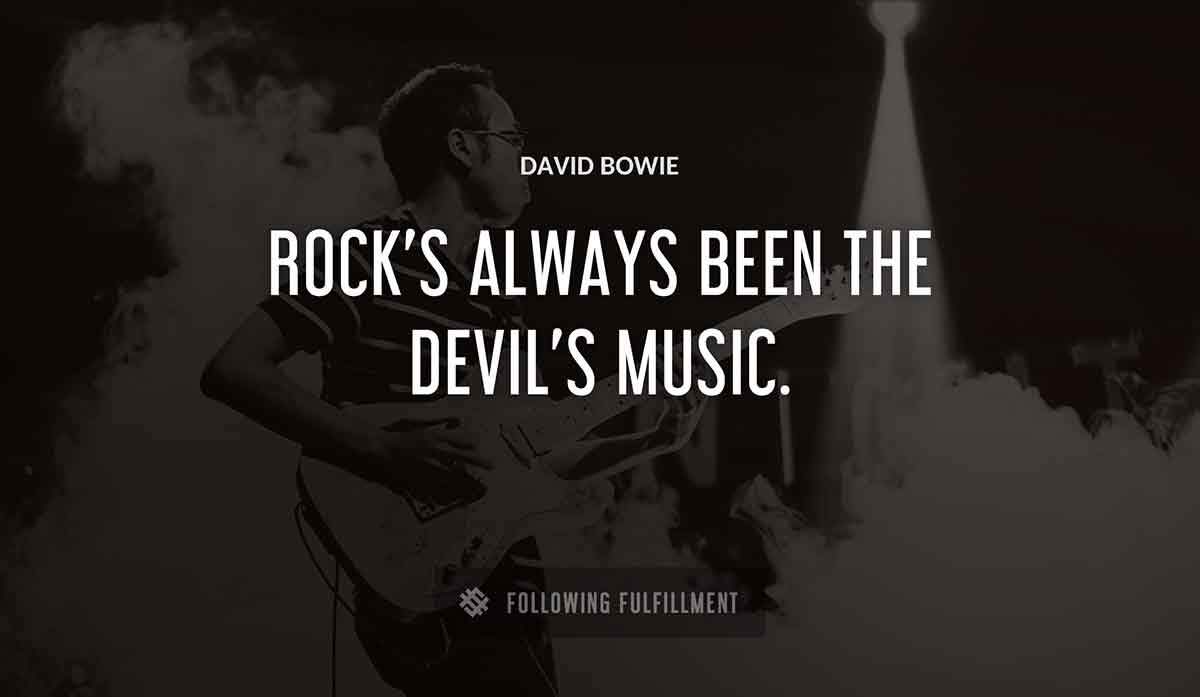 rock s always been the devil s music David Bowie quote